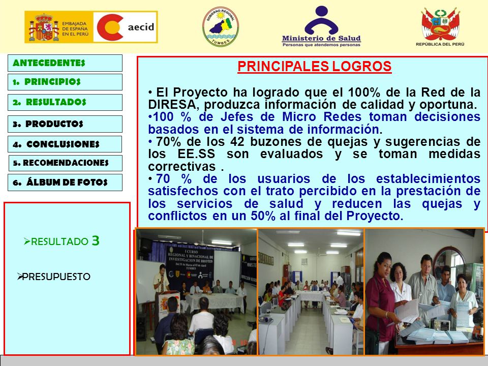ANTECEDENTES PRINCIPALES LOGROS. El Proyecto ha logrado que el 100% de la Red de la DIRESA, produzca información de calidad y oportuna.