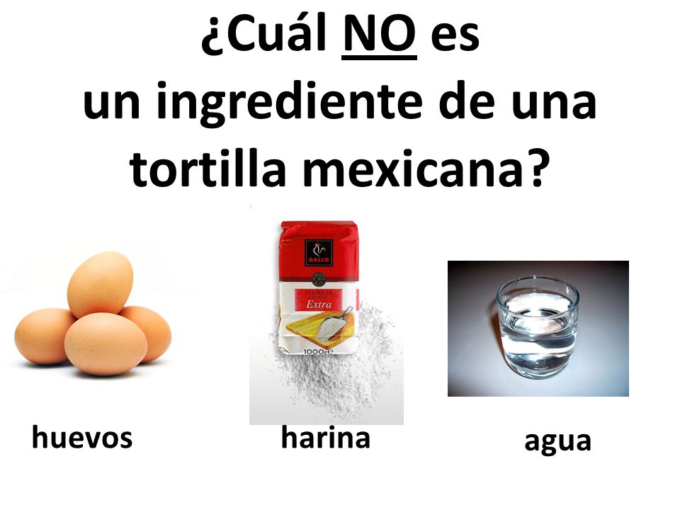 ¿Cuál NO es un ingrediente de una tortilla mexicana