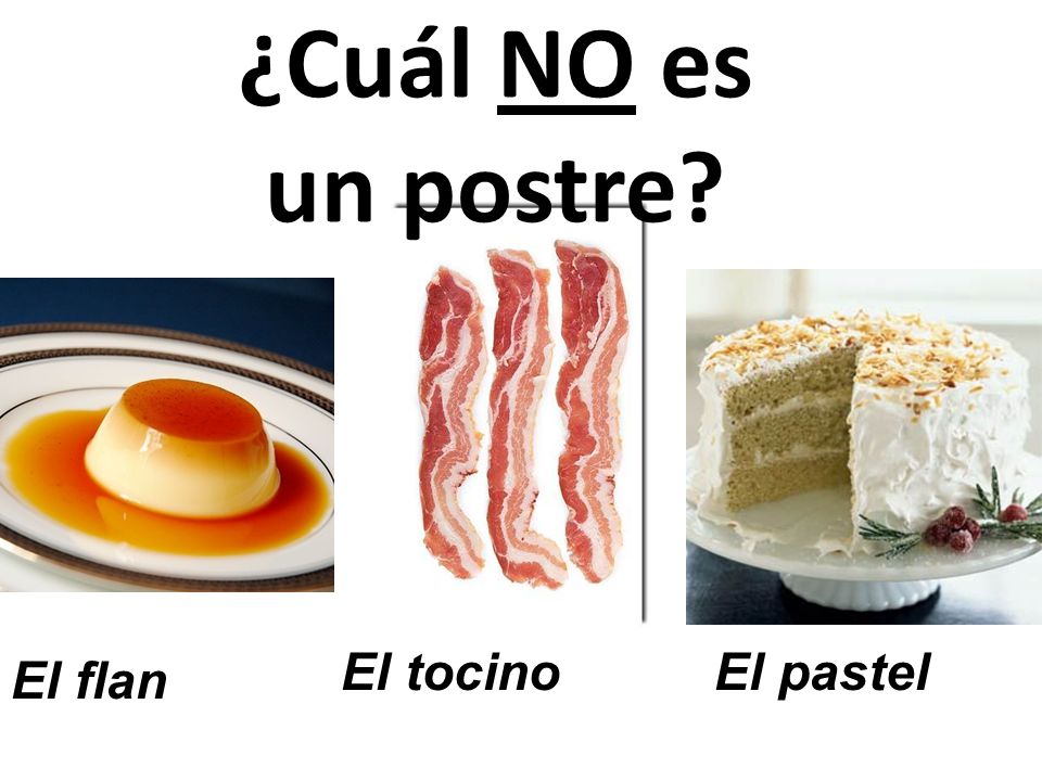 ¿Cuál NO es un postre El tocino El pastel El flan