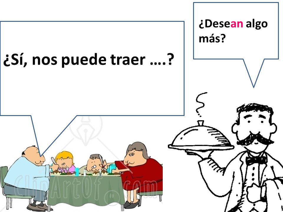 ¿Desean algo más tomar la paella. ¿Sí, nos puede traer ….