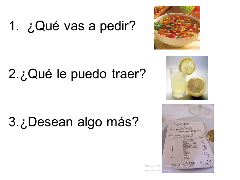 1. ¿Qué vas a pedir ¿Qué le puedo traer ¿Desean algo más