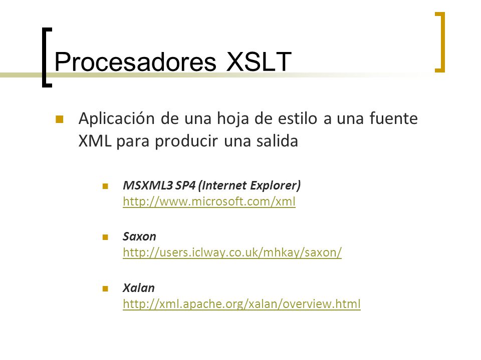 Procesadores XSLT Aplicación de una hoja de estilo a una fuente XML para producir una salida.