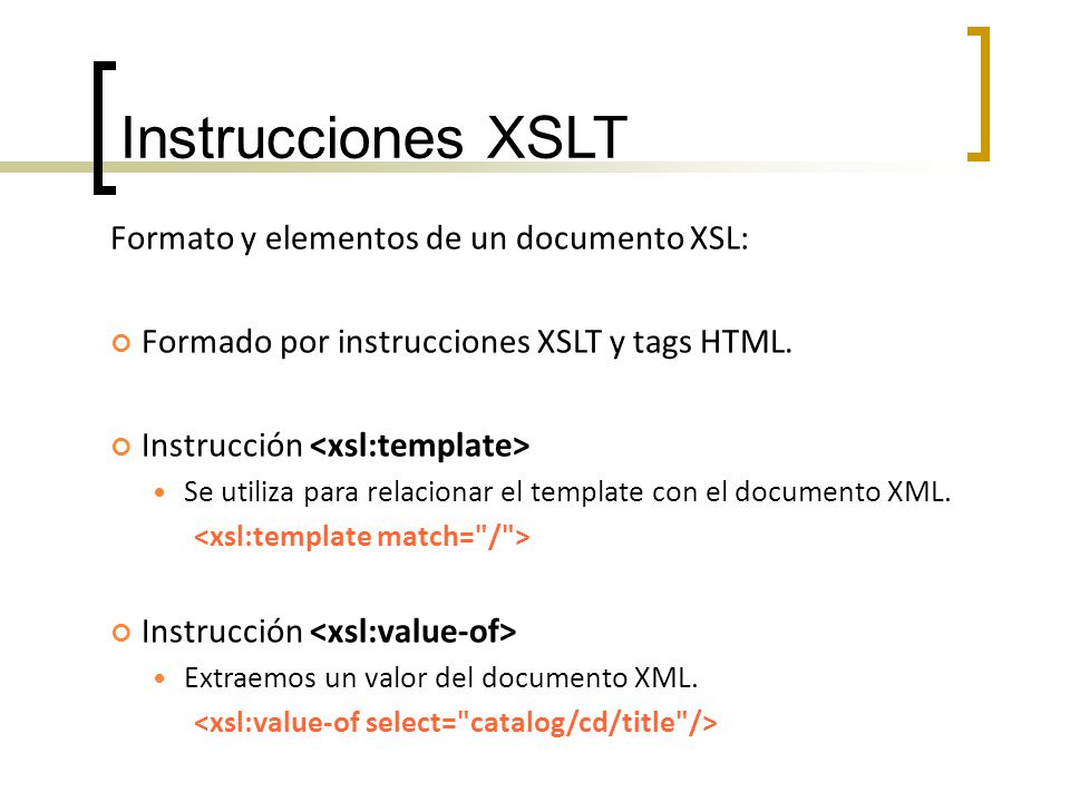 Instrucciones XSLT Formato y elementos de un documento XSL: