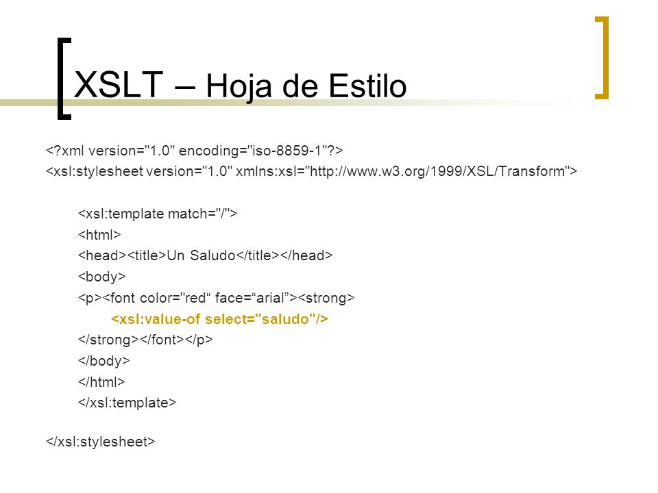 XSLT – Hoja de Estilo < xml version= 1.0 encoding= iso > <xsl:stylesheet version= 1.0 xmlns:xsl=   >
