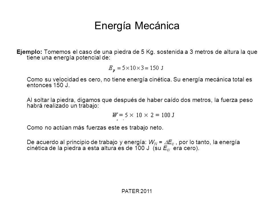 Energía Mecánica Ejemplo: Tomemos el caso de una piedra de 5 Kg. sostenida a 3 metros de altura la que tiene una energía potencial de: