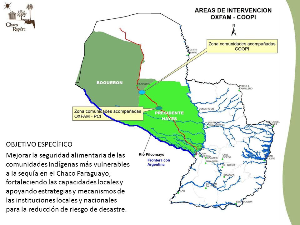 OBJETIVO ESPECÍFICO Mejorar la seguridad alimentaria de las comunidades Indígenas más vulnerables a la sequía en el Chaco Paraguayo, fortaleciendo las capacidades locales y apoyando estrategias y mecanismos de las instituciones locales y nacionales para la reducción de riesgo de desastre.