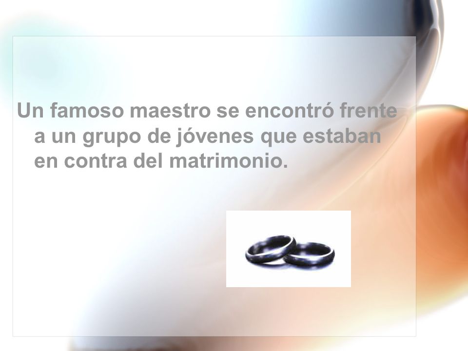 Un famoso maestro se encontró frente a un grupo de jóvenes que estaban en contra del matrimonio.