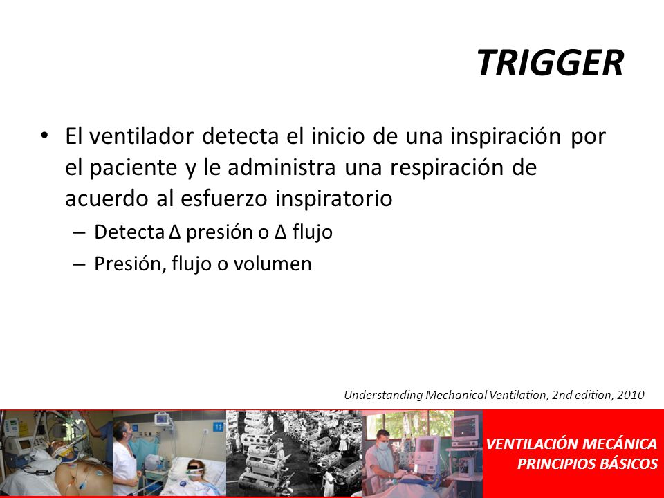 TRIGGER El ventilador detecta el inicio de una inspiración por el paciente y le administra una respiración de acuerdo al esfuerzo inspiratorio.