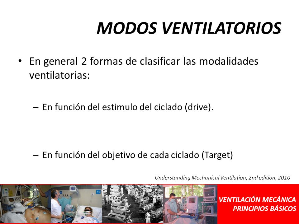 MODOS VENTILATORIOS En general 2 formas de clasificar las modalidades ventilatorias: En función del estimulo del ciclado (drive).