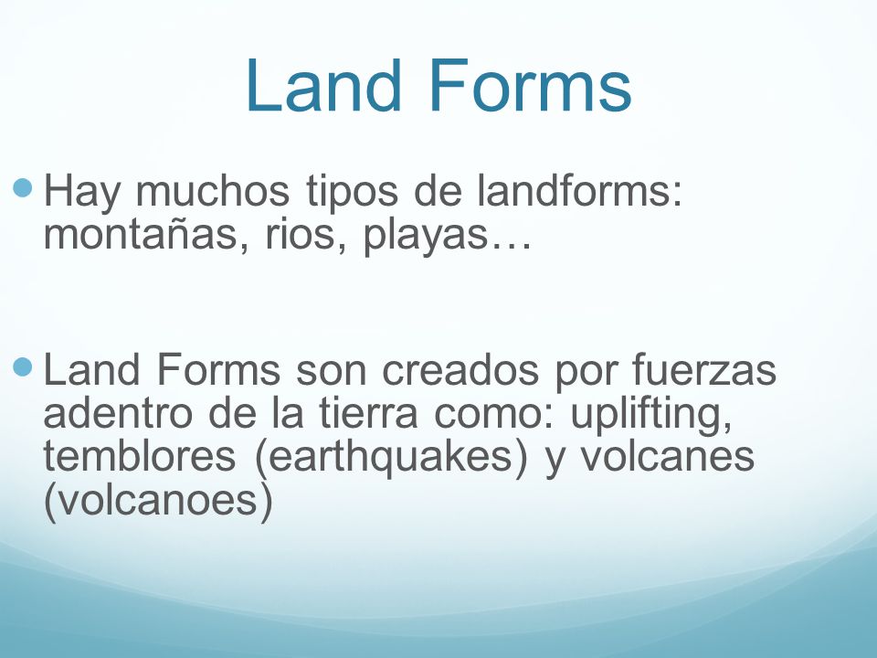 Land Forms Hay muchos tipos de landforms: montañas, rios, playas…