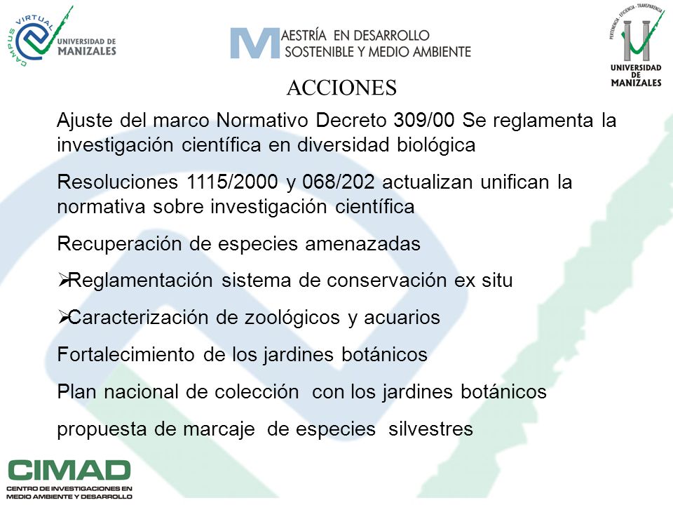 ACCIONES Ajuste del marco Normativo Decreto 309/00 Se reglamenta la investigación científica en diversidad biológica.