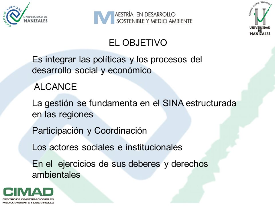 EL OBJETIVO Es integrar las políticas y los procesos del desarrollo social y económico. ALCANCE.