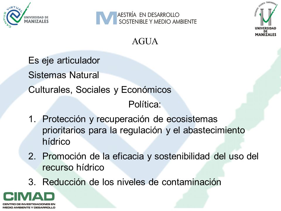 AGUA Es eje articulador. Sistemas Natural. Culturales, Sociales y Económicos. Política: