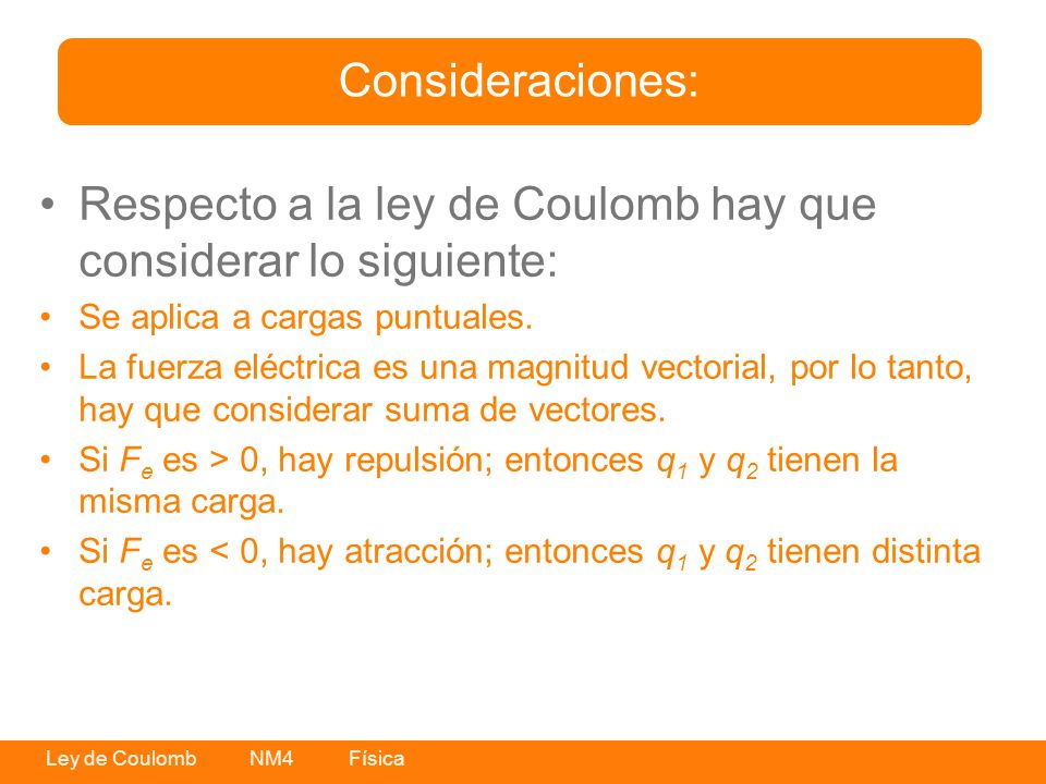 Respecto a la ley de Coulomb hay que considerar lo siguiente: