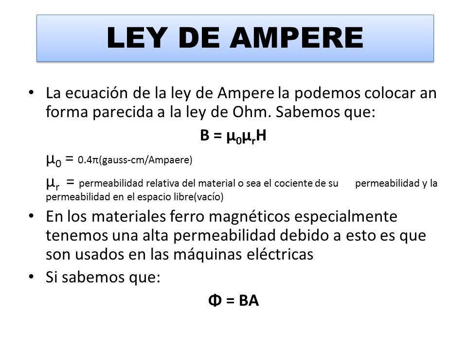 LEY DE AMPERE La ecuación de la ley de Ampere la podemos colocar an forma parecida a la ley de Ohm. Sabemos que: