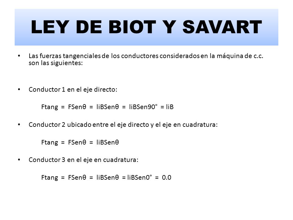 LEY DE BIOT Y SAVART Las fuerzas tangenciales de los conductores considerados en la máquina de c.c. son las siguientes: