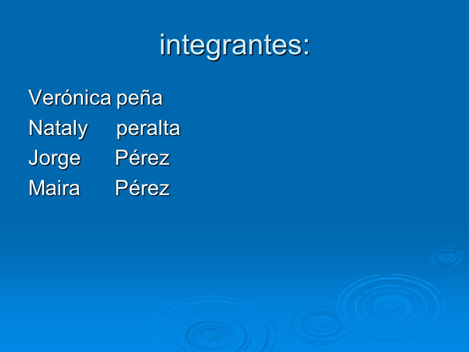integrantes: Verónica peña Nataly peralta Jorge Pérez Maira Pérez