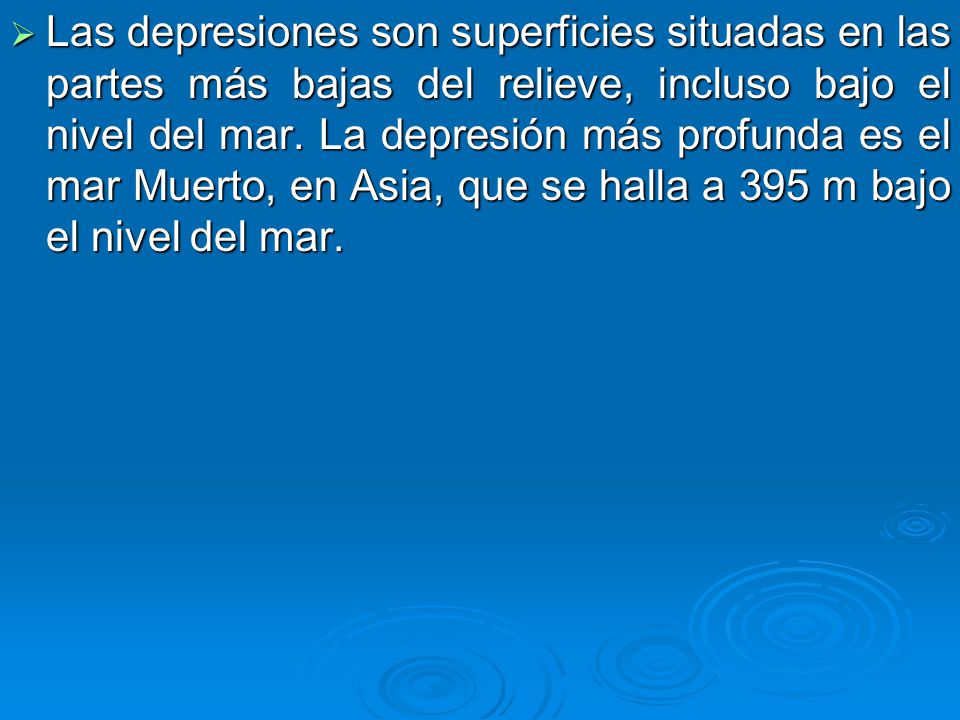 Las depresiones son superficies situadas en las partes más bajas del relieve, incluso bajo el nivel del mar.