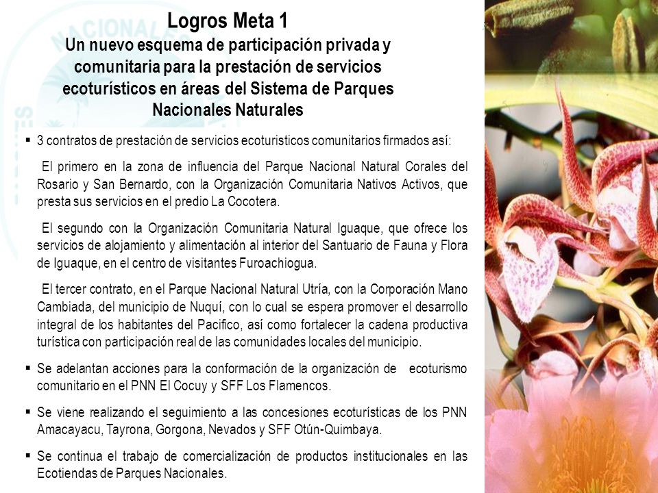 Logros Meta 1 Un nuevo esquema de participación privada y comunitaria para la prestación de servicios ecoturísticos en áreas del Sistema de Parques Nacionales Naturales