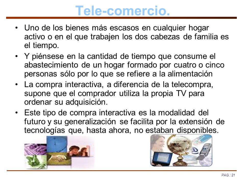 Tele-comercio. Uno de los bienes más escasos en cualquier hogar activo o en el que trabajen los dos cabezas de familia es el tiempo.