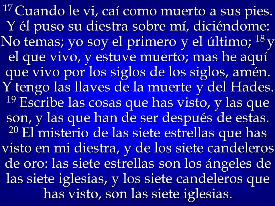 17 Cuando le vi, caí como muerto a sus pies