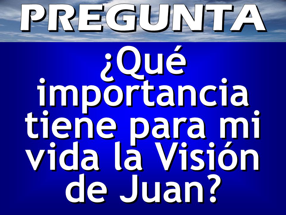 ¿Qué importancia tiene para mi vida la Visión de Juan