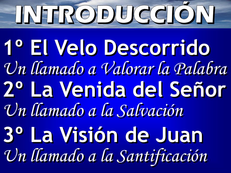 1º El Velo Descorrido 2º La Venida del Señor 3º La Visión de Juan