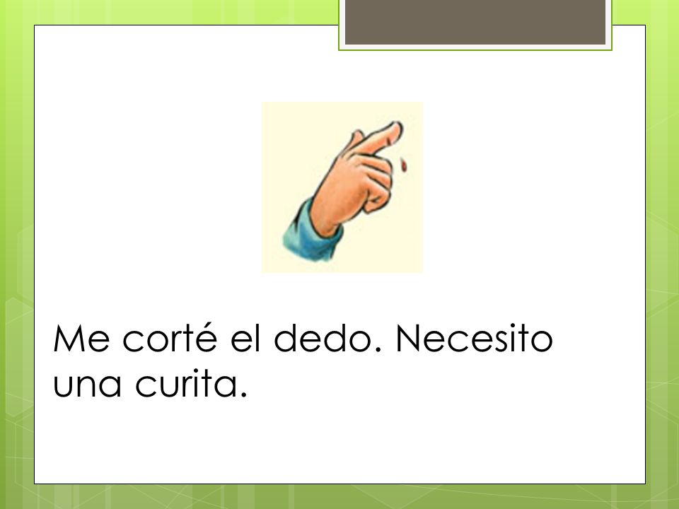 Me corté el dedo. Necesito una curita.