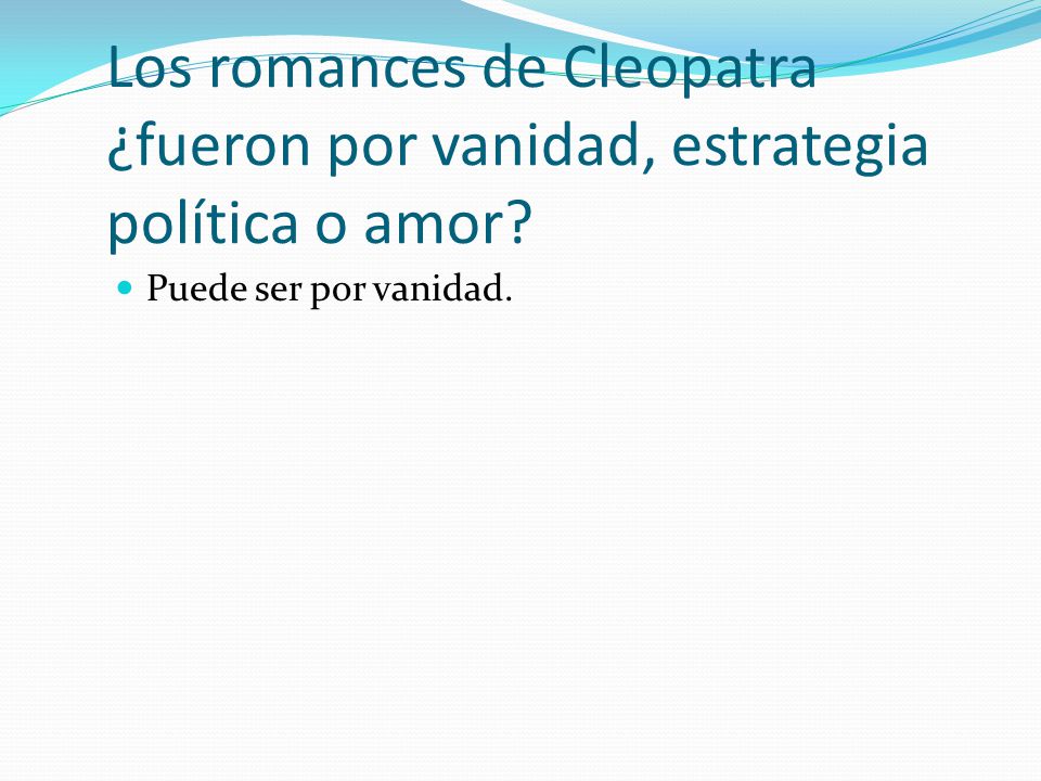 Los romances de Cleopatra ¿fueron por vanidad, estrategia política o amor