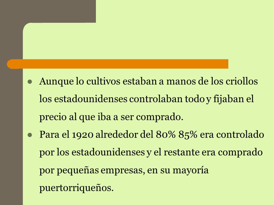 Aunque lo cultivos estaban a manos de los criollos los estadounidenses controlaban todo y fijaban el precio al que iba a ser comprado.