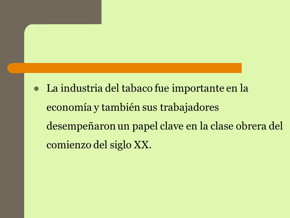 La industria del tabaco fue importante en la economía y también sus trabajadores desempeñaron un papel clave en la clase obrera del comienzo del siglo XX.