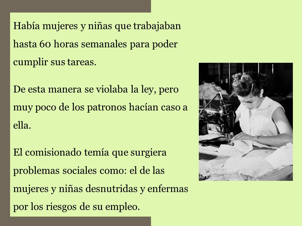 Había mujeres y niñas que trabajaban hasta 60 horas semanales para poder cumplir sus tareas.