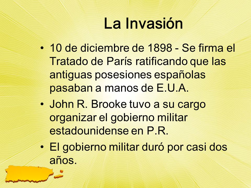 La Invasión 10 de diciembre de Se firma el Tratado de París ratificando que las antiguas posesiones españolas pasaban a manos de E.U.A.