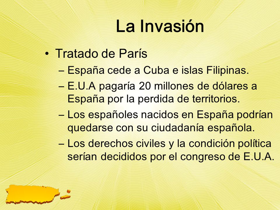 La Invasión Tratado de París España cede a Cuba e islas Filipinas.