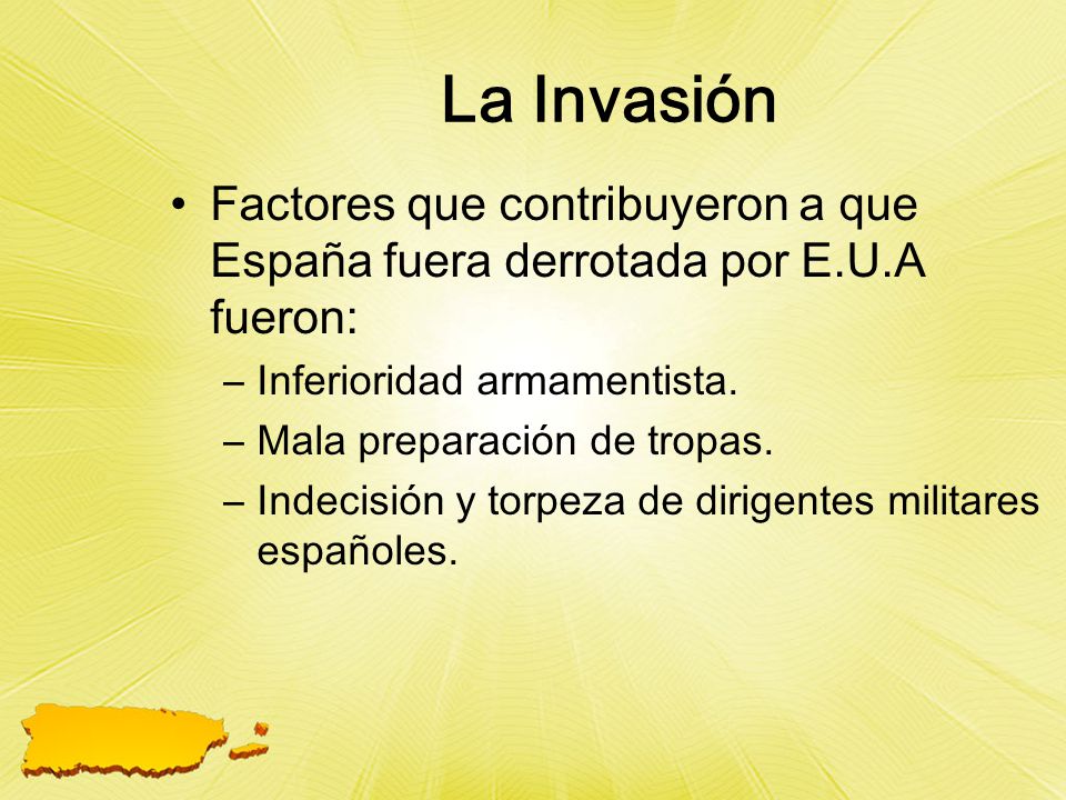 La Invasión Factores que contribuyeron a que España fuera derrotada por E.U.A fueron: Inferioridad armamentista.