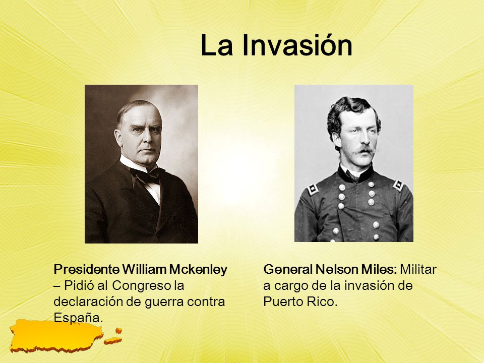 La Invasión Presidente William Mckenley – Pidió al Congreso la declaración de guerra contra España.