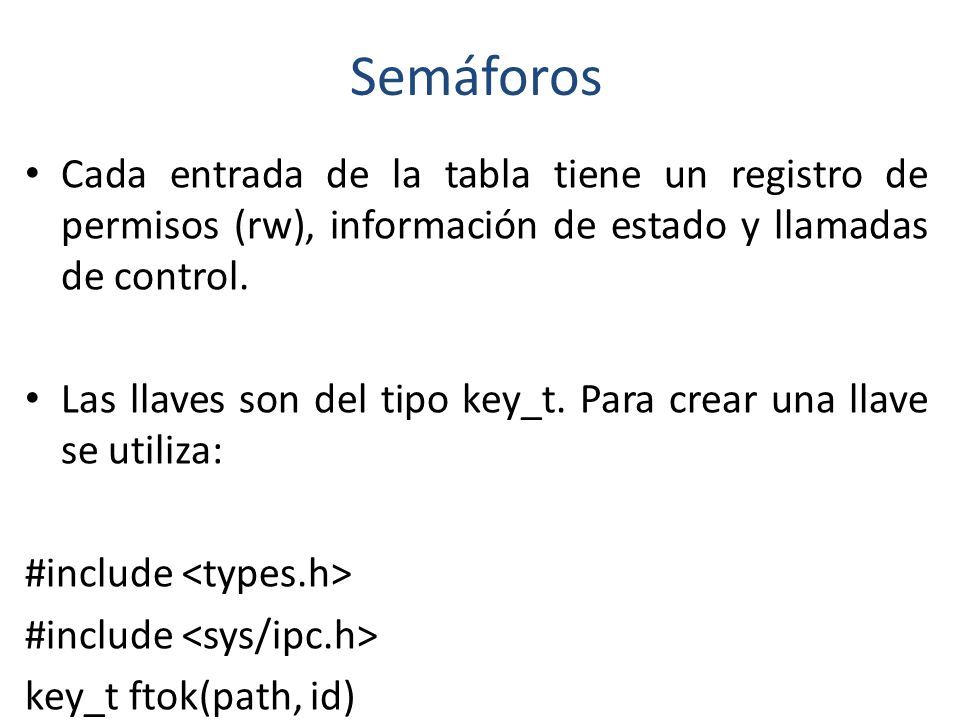 Semáforos Cada entrada de la tabla tiene un registro de permisos (rw), información de estado y llamadas de control.