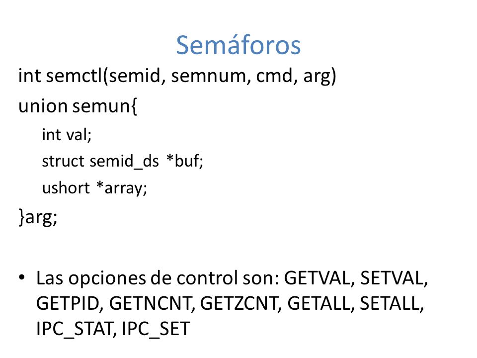 Semáforos int semctl(semid, semnum, cmd, arg) union semun{ }arg;