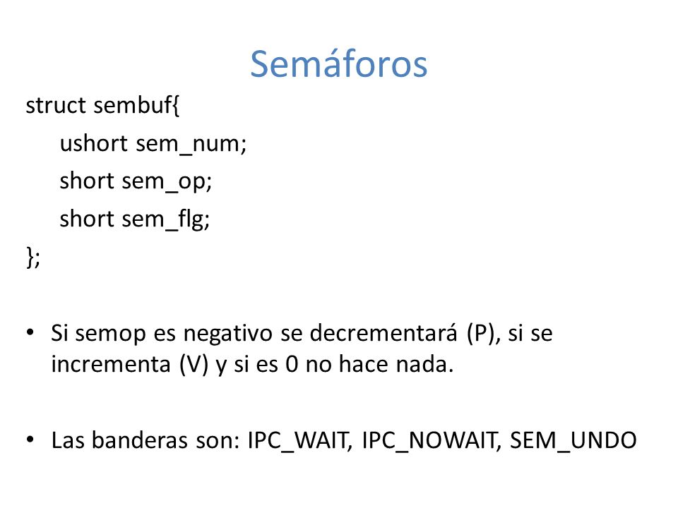 Semáforos struct sembuf{ ushort sem_num; short sem_op; short sem_flg;