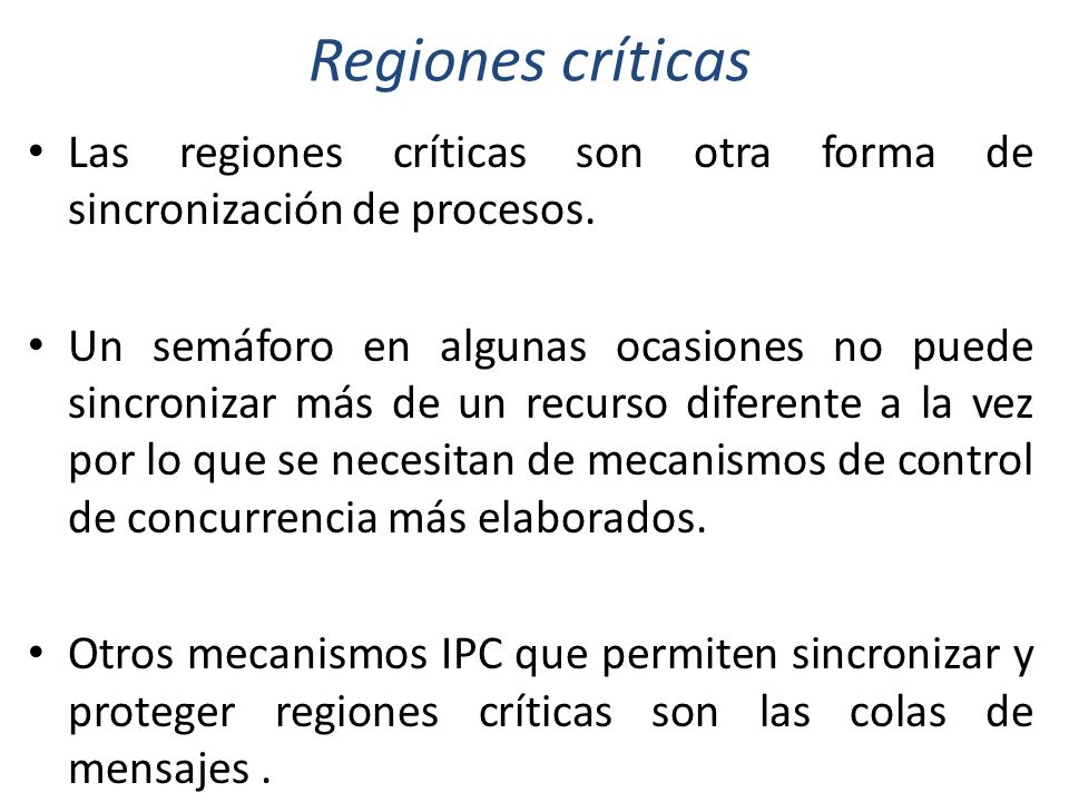 Regiones críticas Las regiones críticas son otra forma de sincronización de procesos.