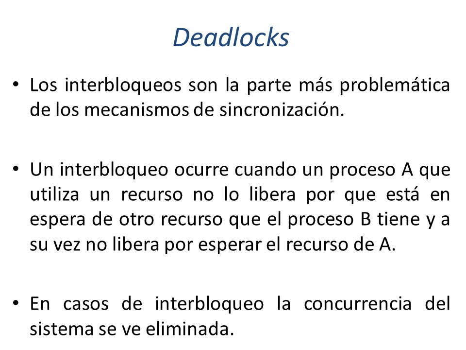 Deadlocks Los interbloqueos son la parte más problemática de los mecanismos de sincronización.