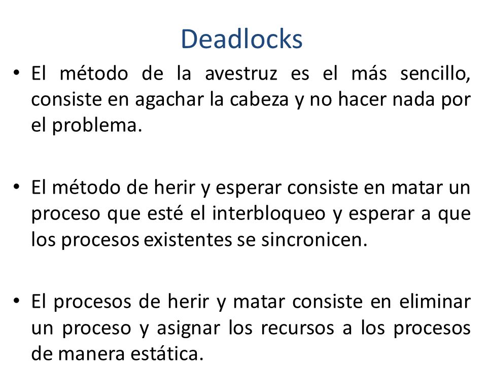Deadlocks El método de la avestruz es el más sencillo, consiste en agachar la cabeza y no hacer nada por el problema.