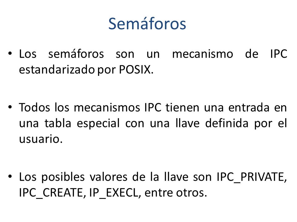 Semáforos Los semáforos son un mecanismo de IPC estandarizado por POSIX.
