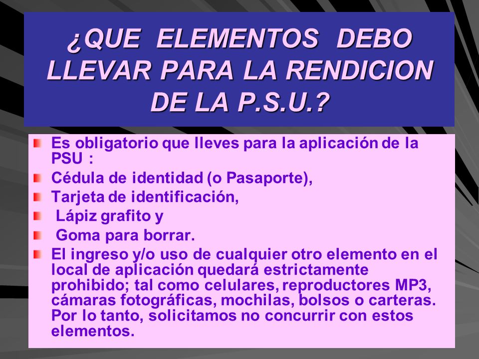¿QUE ELEMENTOS DEBO LLEVAR PARA LA RENDICION DE LA P.S.U.