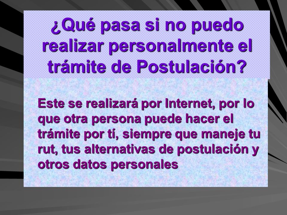 ¿Qué pasa si no puedo realizar personalmente el trámite de Postulación