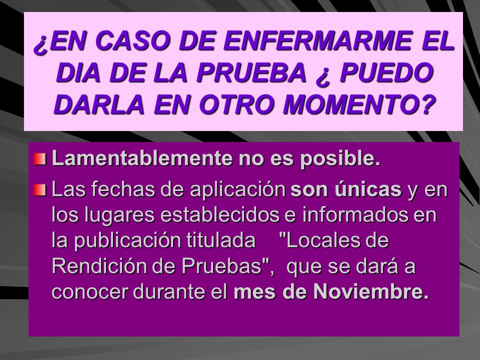 ¿EN CASO DE ENFERMARME EL DIA DE LA PRUEBA ¿ PUEDO DARLA EN OTRO MOMENTO