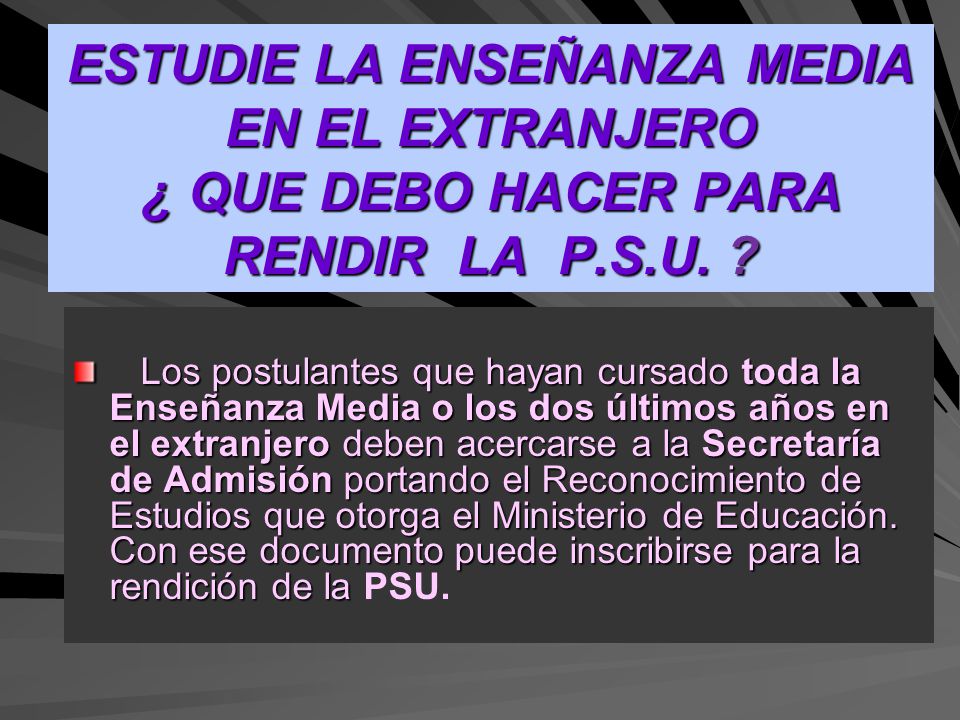 ESTUDIE LA ENSEÑANZA MEDIA EN EL EXTRANJERO ¿ QUE DEBO HACER PARA RENDIR LA P.S.U.