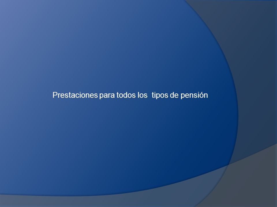 Prestaciones para todos los tipos de pensión