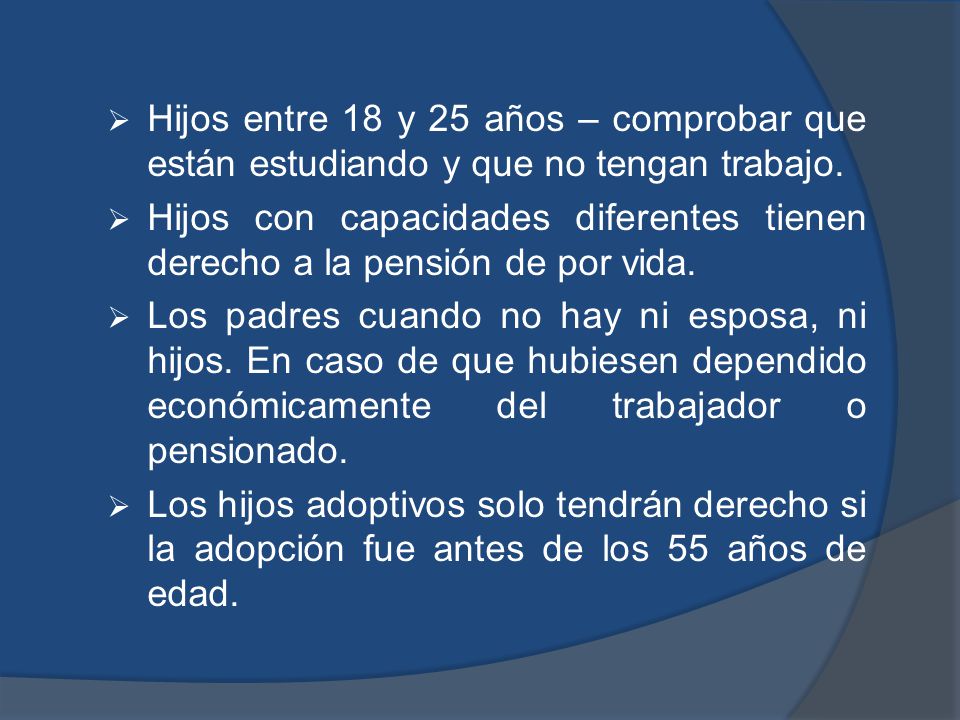 Hijos entre 18 y 25 años – comprobar que están estudiando y que no tengan trabajo.
