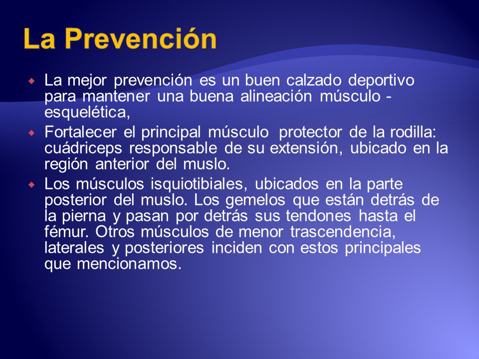La Prevención La mejor prevención es un buen calzado deportivo para mantener una buena alineación músculo -esquelética,